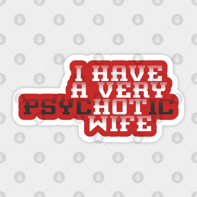 I Have A Very Psychotic Hot Wife Funny Husband Sticker by Twister